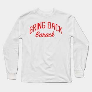 Bring Back Barack Long Sleeve T-Shirt